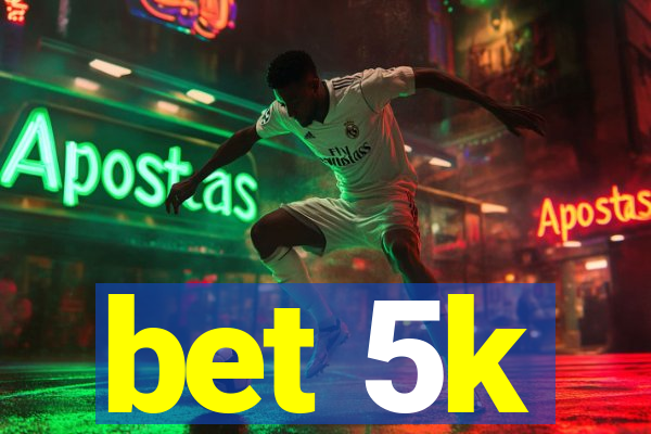 bet 5k